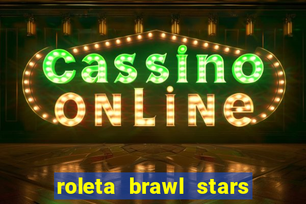 roleta brawl stars 2024 84 brawlers